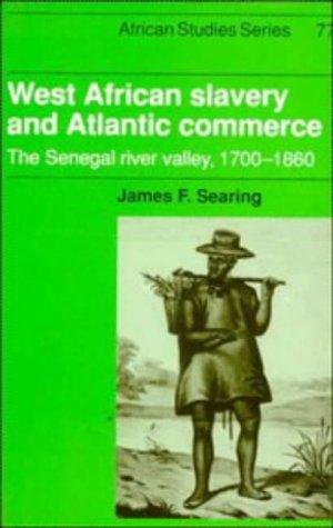 West African Slavery and Atlantic Commerce: The Senegal River Valley, 1700–1860 (African Studies, Band 77)