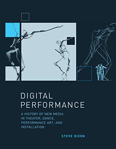 Dixon, S: Digital Performance - A History of New Media in Th: A History of New Media in Theatre, Dance, Performance Art and Installation (Leonardo Books)