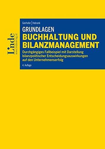 Grundlagen Buchhaltung und Bilanzmanagement: Durchgängiges Fallbeispiel mit Darstellung bilanzpolitischer Entscheidungsauswirkungen auf den Unternehmenserfolg (Linde Lehrbuch)