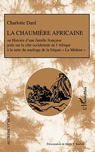 La chaumière africaine ou Histoire d'une famille française jetée sur la côte occidentale de l'Afrique à la suite du naufrage de la frégate La Méduse