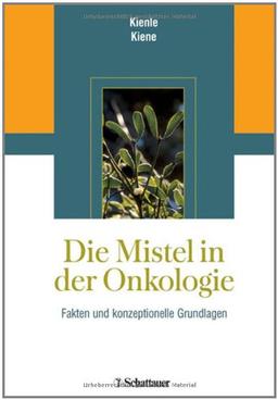 Die Mistel in der Onkologie. Fakten und konzeptionelle Grundlagen