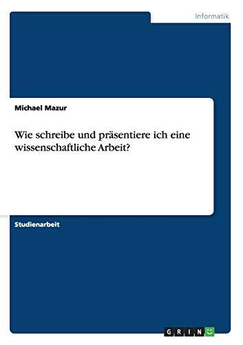 Wie schreibe und präsentiere ich eine wissenschaftliche Arbeit?