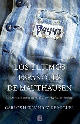 Los últimos españoles de Mauthausen: La historia de nuestros deportados, sus verdugos y sus cómplices (No ficción)