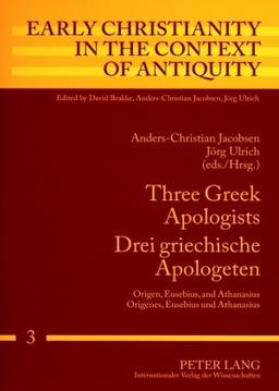 Three Greek Apologists<BR> Drei griechische Apologeten: Origen, Eusebius, and Athanasius<BR> Origenes, Eusebius und Athanasius (Early Christianity in the Context of Antiquity)