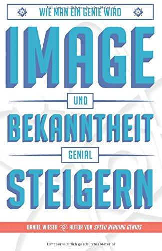 Image und Bekanntheit genial steigern: Das bekannte Genie (Wie man ein Genie wird)