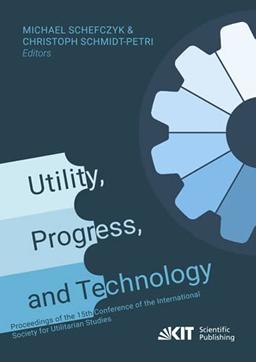 Utility, Progress, and Technology: Proceedings of the 15th Conference of the International Society for Utilitarian Studies