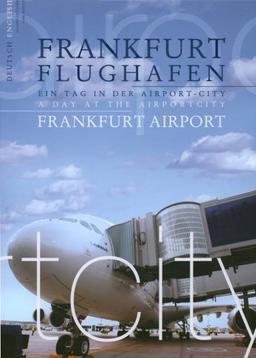 Frankfurt Flughafen: Ein Tag in der Airport-City