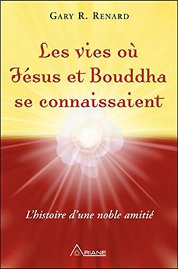 Les vies où Jésus et Bouddha se connaissaient - L'histoire d'une noble amitié