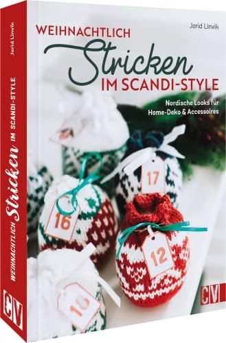 Strickbuch – Weihnachtlich stricken im Scandi-Style: Nordische Looks für Home-Deko und Accessoires. Weihnachtliche Strickprojekte für Groß und Klein.