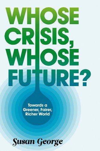 Whose Crisis, Whose Future?: Towards a Greener, Fairer, Richer World