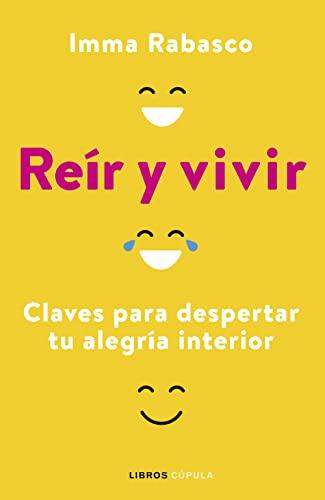 Reír y vivir: Claves para despertar tu alegría interior (Salud y bienestar)