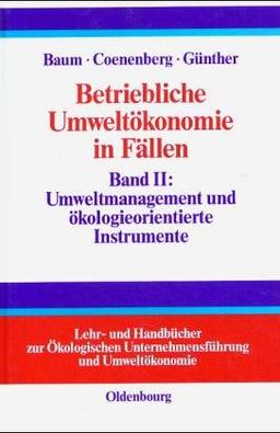 Betriebliche Umweltökonomie in Fällen, Bd.2, Umweltmanagement und ökologieorientierte Instrumente