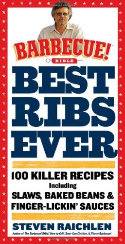 Best Ribs Ever: 100 Killer Recipes (Barbecue! Bible Cookbooks)