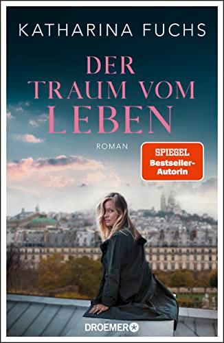 Der Traum vom Leben: Roman | SPIEGEL Bestseller-Autorin