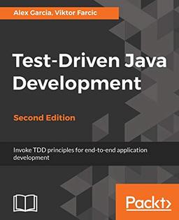 Test-Driven Java Development - Second Edition: Invoke TDD principles for end-to-end application development (English Edition): Invoke TDD principles for end-to-end application development, 2nd Edition