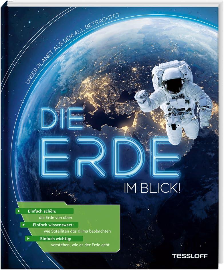 Die Erde im Blick! Unser Planet aus dem All betrachtet / Wie verändert sich die Erde? / Beeindruckende Aufnahmen zeigen den Klimawandel und seine Folgen / Sachbuch für Kinder ab 8 Jahren