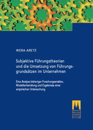 Subjektive Führungstheorien und die Umsetzung von Führungsgrundsätzen im Unternehmen: Eine Analyse bisheriger Forschungsansätze, Modellentwicklung und Ergebnisse einer empirischen Untersuchung