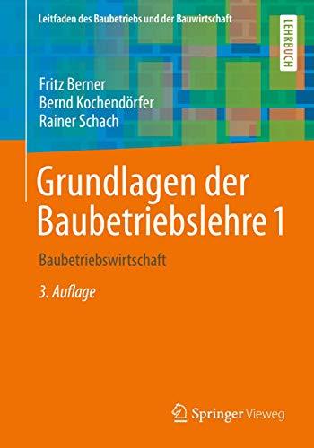 Grundlagen der Baubetriebslehre 1: Baubetriebswirtschaft (Leitfaden des Baubetriebs und der Bauwirtschaft)