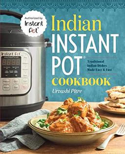 Indian Instant Pot(r) Cookbook: Traditional Indian Dishes Made Easy and Fast