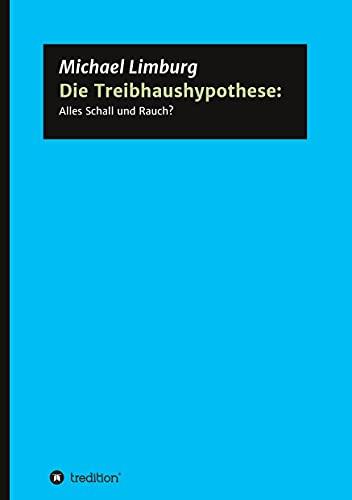 Die Treibhaushypothese: Alles Schall und Rauch?: Eine Kritik auf der Basis exakter Naturwissenschaften (Schriftenreihe des Europäischen Instituts für Klima und Energie)