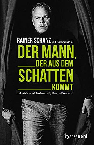 Der Mann, der aus dem Schatten kommt: Leibwächter mit Leidenschaft, Herz und Verstand