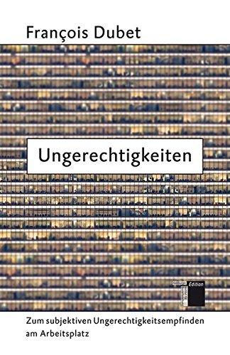 Ungerechtigkeiten. Zum subjektiven Ungerechtigkeitsempfinden am Arbeitsplatz