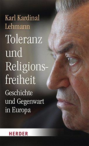 Toleranz und Religionsfreiheit: Geschichte und Gegenwart in Europa