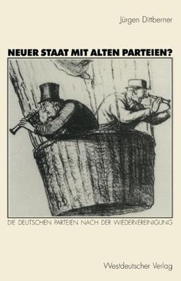 Neuer Staat mit Alten Parteien?: Die Deutschen Parteien Nach der Wiedervereinigung