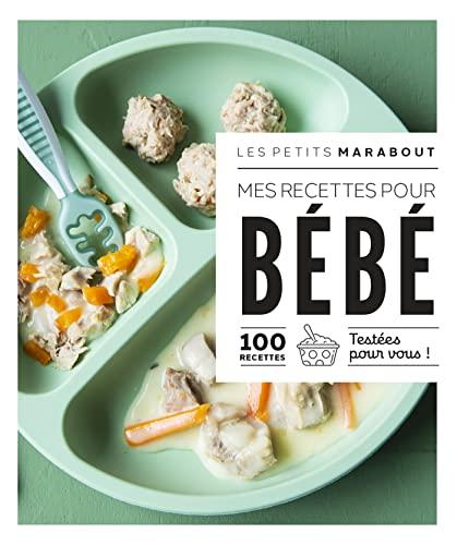 Mes recettes pour bébé : 100 recettes testées pour vous !