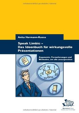 Speak Limbic - Das Ideenbuch für wirkungsvolle Präsentationen: Argumente, Formulierungen und Methoden um alle anzusprechen