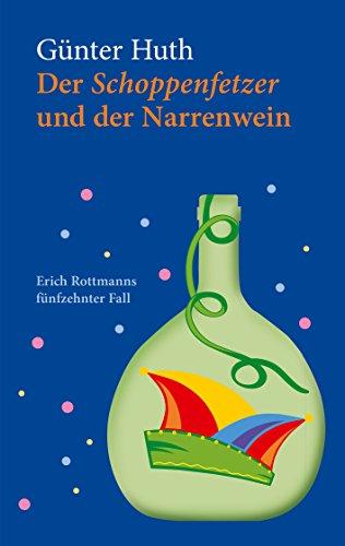 Der Schoppenfetzer und der Narrenwein: Erich Rottmanns fünfzehnter Fall