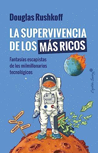 La supervivencia de los más ricos: Fantasía escapista de los milmillonarios tecnológicos (Ensayo)