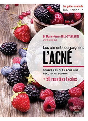 Les aliments qui soignent l'acné : toutes les clés pour une peau sans bouton : + 50 recettes faciles