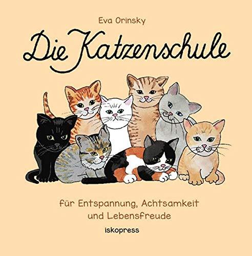 Die Katzenschule: Für Entspannung, Achtsamkeit und Lebensfreude