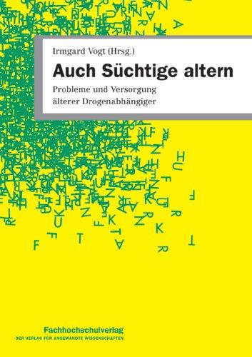 Auch Süchtige altern: Probleme und Versorgung älterer Drogenabhängiger