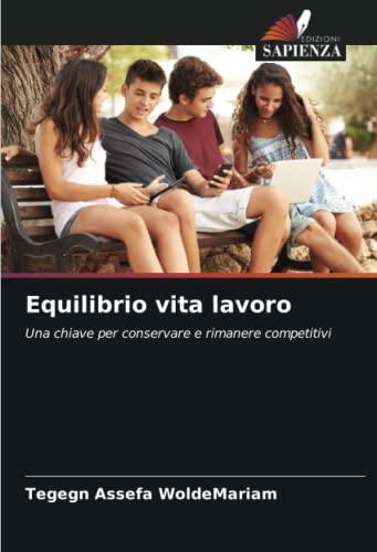 Equilibrio vita lavoro: Una chiave per conservare e rimanere competitivi