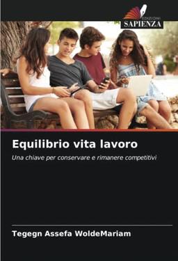 Equilibrio vita lavoro: Una chiave per conservare e rimanere competitivi