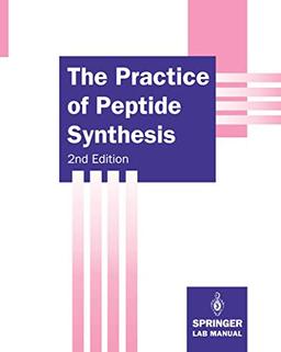 The Practice of Peptide Synthesis (Springer Lab Manuals)