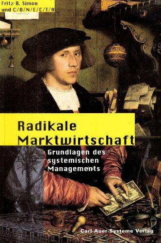 Radikale Marktwirtschaft. Grundlagen des systemischen Managements