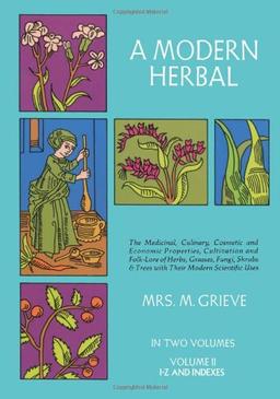 A Modern Herbal, Volume 2: The Medicinal, Culinary, Cosmetic and Economic Properties, Cultivation and Folk-Lore of Herbs, Grasses, Fungi Shrubs &