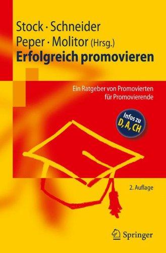 Erfolgreich promovieren: Ein Ratgeber von Promovierten fur Promovierende (German Edition): Ein Ratgeber von Promovierten für Promovierende