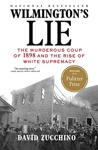 Wilmington's Lie: The Murderous Coup of 1898 and the Rise of White Supremacy