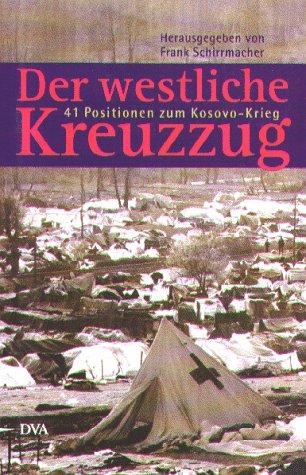 Der westliche Kreuzzug. 41 Positionen zum Kosovo-Krieg