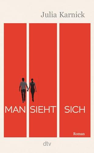 Man sieht sich: Roman | Über eine Liebe, die mehr als dreißig Jahre Anlauf braucht.