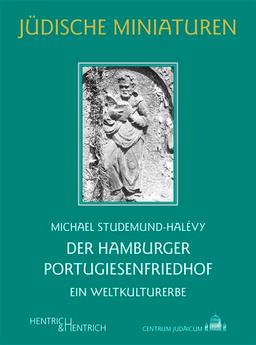 Der Hamburger Portugiesenfriedhof: Ein Weltkulturerbe (Jüdische Miniaturen: Herausgegeben von Hermann Simon)