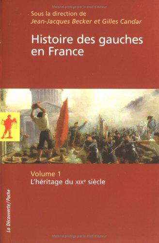 Histoire des gauches en France. Vol. 1. L'héritage du XIXe siècle