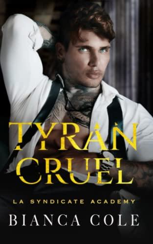 Tyran Cruel: Romance D'ennemis à Amants au Coeur de L’académie de la Mafia (La Syndicate Academy)