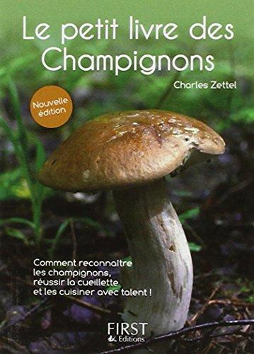 Le petit livre des champignons : comment reconnaître les champignons, réussir la cueillette et les cuisiner avec talent !