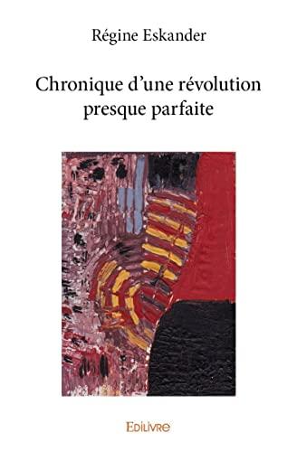 Chronique d’une révolution presque parfaite