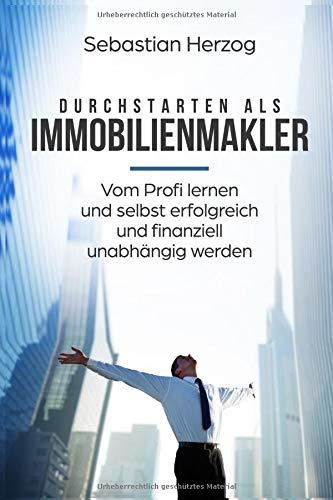 Durchstarten als Immobilienmakler: Vom Profi lernen und selbst erfolgreich und finanziell unabhängig werden